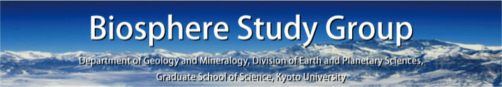 Biosphere Study Group, Department of Geology and Mineralogy, Division of Earth and Planetary Sciences, Graduate School of Science, Kyoto University